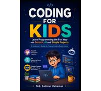 CODING FOR KIDS: Learn Programming the Fun Way with Scratch, AI and Simple Projects