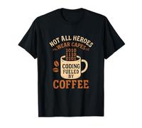 Coding Fueled by Coffee Not All Heroes Wear Capes Nouveauté T-Shirt