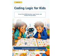 Coding Logic For Kids: Screen-Free STEM Activities, Logic Puzzles, and Coding Games for Kids Ages 8-12 (Not Limited to This Age Group)