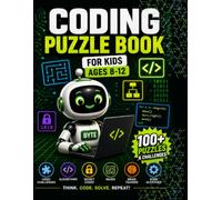 Coding Puzzle Book for Kids Ages 8-12: 100+ Logic Challenges, Algorithms, Secret Codes, Brain Teasers, Mazes and STEM Activities