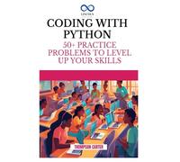 CODING WITH PYTHON: 50+ Practice Problems to Level Up Your Skills