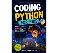 Coding with Python for Kids: Build Games, Stories, and Cool Stuff