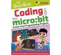 Coding With the Micro: Bit: Create Cool Programming Projects