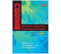 Coding With Xml For Efficiencies In Cataloging And Metadata : Practical Applications Of Xsd, Xslt, And Xquery