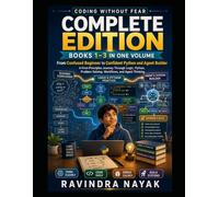 Coding Without Fear: Complete Edition: Books 1-3: From Confused Beginner to Confident Python and Agent Builder