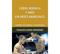 CODO, RODILLA Y MÁS EN ARTES MARCIALES: DEPORTES DE COMBATE Y AUTODEFENSA