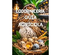 CODORNIZ GUÍA AGRÍCOLA: Técnicas paso a paso para criar codornices sanas y rentables
