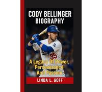 Cody Bellinger Biography.: A Legacy Of Power, Perseverance And Passion.
