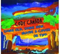 CODY CANADA - Old Some New Maybe a Cover Or Two