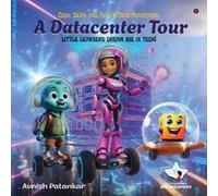 Cody, Dexy, And Ally's Tech Adventure: A Datacenter Tour : Little Learners Dream Big In Tech! Paperback Book By Avnish Patankar
