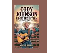 Cody Johnson: Riding the Rhythm: From Rodeo Dreams to Country Music Stardom