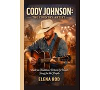 CODY JOHNSON: THE COUNTRY ARTIST: Built on Tradition, Driven by Heart, Sung for the People