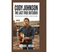 Cody Johnson: The Last True Outsider: Rewriting Country Music on His Own Terms - No Shortcuts, No Apologies