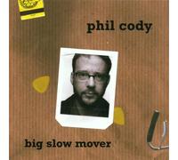 Cody,Phil - Big Slow Mover