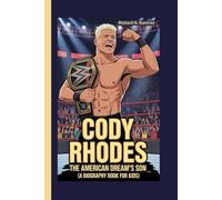 CODY RHODES: The American Dream’s Son (A Biography Book for Kids)