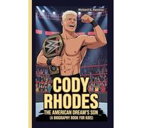 CODY RHODES: The American Dream’s Son (A Biography Book for Kids)