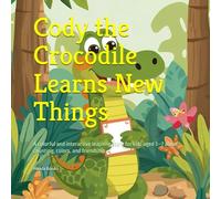 Cody the Crocodile Learns New Things: A colorful and interactive learning story for kids aged 3-7 about counting, colors, and friendship