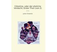 Cölestine, oder der eheliche Verdacht; Erster Theil (von 2)