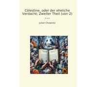 Cölestine, oder der eheliche Verdacht; Zweiter Theil (von 2)