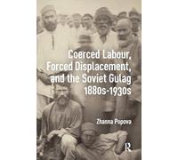 Coerced Labour, Forced Displacement, and the Soviet Gulag, 1880s-1930s