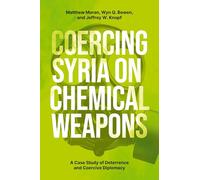 Coercing Syria on Chemical Weapons: A Case Study of Deterrence and Coercive Diplomacy