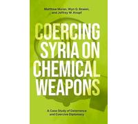 Coercing Syria on Chemical Weapons: A Case Study of Deterrence and Coercive Diplomacy