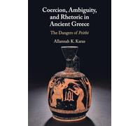Coercion, Ambiguity, and Rhetoric in Ancient Greece: The Dangers of Peithō