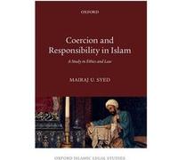 Coercion and Responsibility in Islam - Syed Mairaj U. Assistant Professor Assistant Professor University of California Davis - Oxford University Press - L Syed Mairaj U. Assistant Professor Assistant 