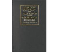 Coercion, Contract, and Free Labor in the Nineteenth Century, Cambridge Historical Studies in American Law and Society Robert J. Steinfeld (Auteur)