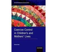 Coercive Control in Childrens and Mothers Lives - Katz Emma Senior Lecturer in Childhood and Youth Senior Lecturer in Childhood and Youth Liverpool Hope U Katz Emma Senior Lecturer in Childhood and Yo