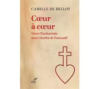 Coeur à coeur: Vivre l'eucharistie avec Charles de Foucauld