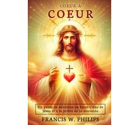 Coeur à Coeur: Un guide de dévotion au Sacré-Cœur de Jésus et à la prière de la neuvaine