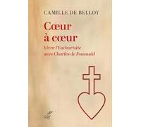 Coeur à coeur: Vivre l'eucharistie avec Charles de Foucauld