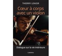 Coeur a corps avec un violon Dialogue sur la vie intérieure - Thierry Lenoir - Cabedita - broché - Témoignage