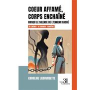 Coeur affamé, corps enchaîné Briser le silence de l'ennemi caché - Caroline Labourdette - Trois Colonnes - broché - Essai