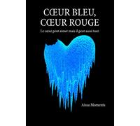 Coeur bleu coeur rouge: Le coeur peut aimer mais il peut aussi tuer