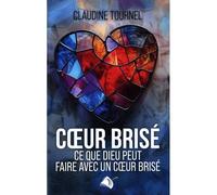Coeur Brisé Ce que Dieu peut faire avec un coeur brisé - Claudine Tournel - Viens Et Vois - broché - Essai