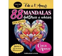 COEUR d’AMOUR, 88 MANDALAS AntiStress à Colorier pour Adultes - Volume 1 (Collection Ode à l’Amour): Ce Livre de Coloriage pour Adultes, amène ... en idée cadeau originale pour une femme.