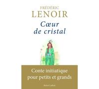 Coeur de cristal Conte initiatique pour les petits et grands - Frédéric Lenoir - Robert Laffont - broché - Contes / Légendes