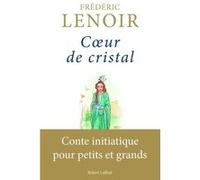 Frédéric Lenoir – Cœur de cristal – Conte initiatique pour petits et grands – Broché