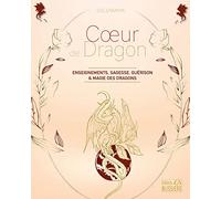 Coeur de dragon - Enseignements, sagesse, guérison & magie des dragons