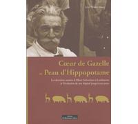 Coeur de gazelle et peau d'hippopotame: Les dernières années d'Albert Schweitzer à Lambaréné et l'évolution de son hôpital jusqu'à nos jours