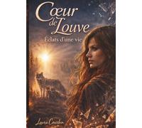 Coeur de Louve: Éclats d'une vie