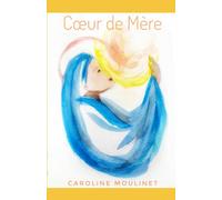 Coeur de Mère: A l'image du cœur de Dieu - Spiritualité d'une maman