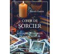 Coeur de sorcier - Pratiques et secrets de magie révélés