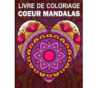 Coeur Mandalas Livre De Coloriage: 50 magnifiques mandalas en forme de cœur à colorier et à détendre