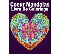 Coeur Mandalas Livre De Coloriage: Plus de 40 pages à colorier avec de magnifiques motifs Mandalas | Coloriage antistress pour adultes
