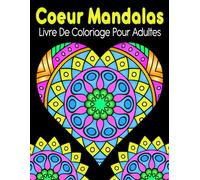 Coeur Mandalas Livre De Coloriage: Pour adultes avec 50 dessins de mandalas en forme de cœur