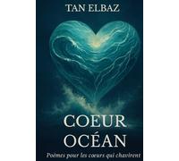 Coeur Océan - Des poèmes pour les coeurs qui chavirent.: Poésie intime et viscérale pour adultes sensibles (amour, douleur, espoir)