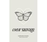 coeur sauvage: recueil de poèmes et de pensées